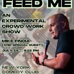 Feed Me w/ Mike Finoia & Special Guests - An Experimental Crowdwork Show